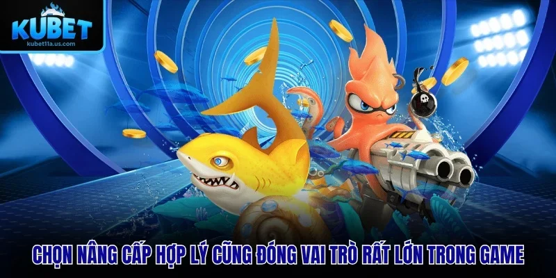 Chọn nâng cấp hợp lý cũng đóng vai trò rất lớn trong game