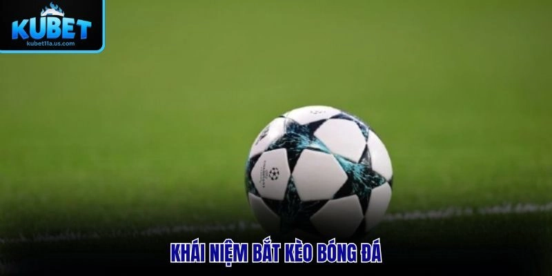Khái niệm bắt kèo bóng đá