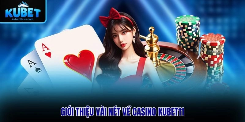 Giới thiệu vài nét về Casino KUBET11