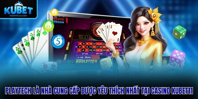 Playtech là nhà cung cấp được yêu thích nhất tại Casino KUBET11