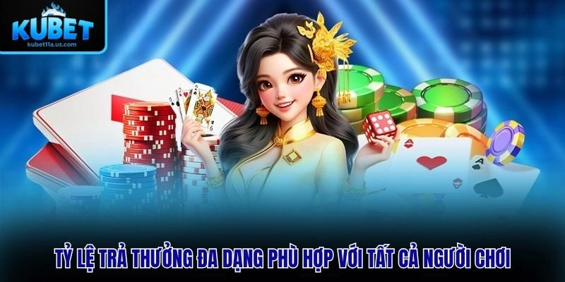 Tỷ lệ trả thưởng đa dạng phù hợp với tất cả người chơi