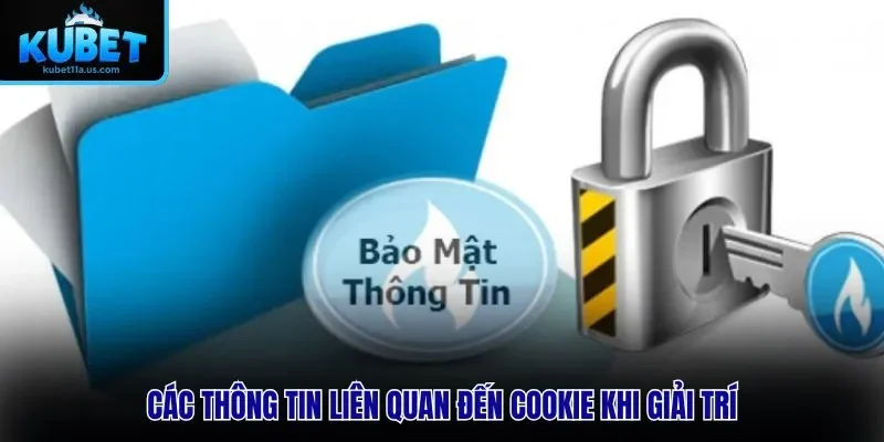 Các thông tin liên quan đến Cookie khi giải trí