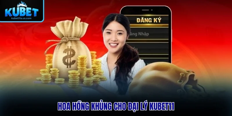 Hoa hồng khủng cho đại lý KUBET11