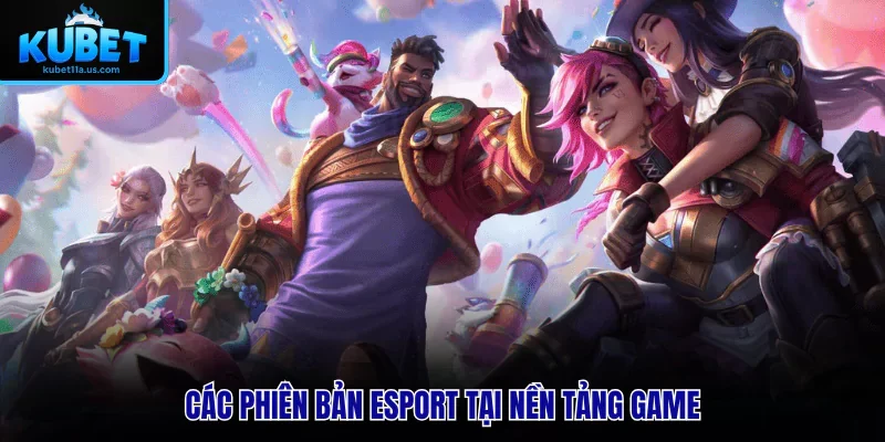 Các phiên bản Esport tại nền tảng game