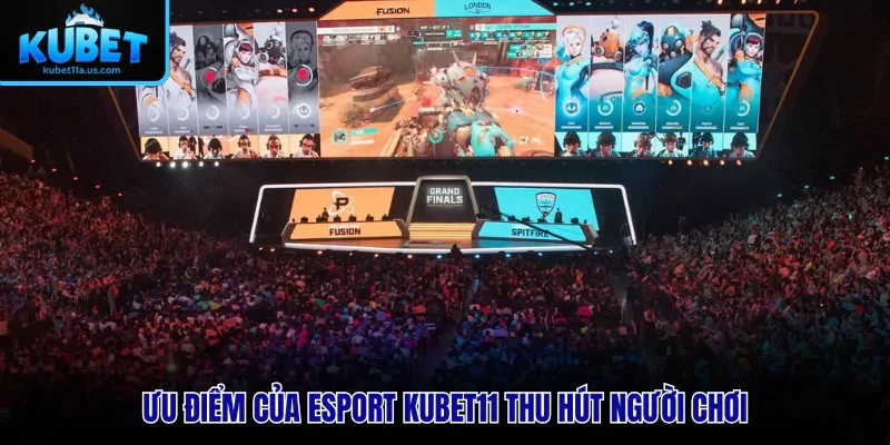 Ưu điểm của Esport KUBET11 thu hút người chơi