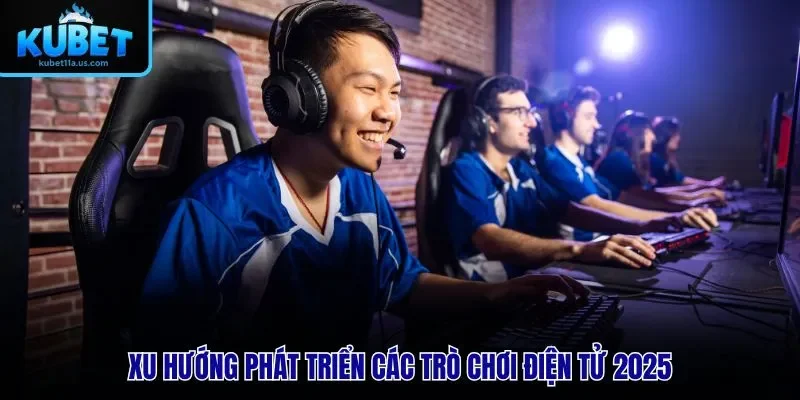 Xu hướng phát triển các trò chơi điện tử 2025