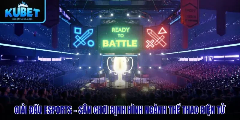 Giải Đấu Esports – Sân Chơi Định Hình Ngành Thể Thao Điện Tử