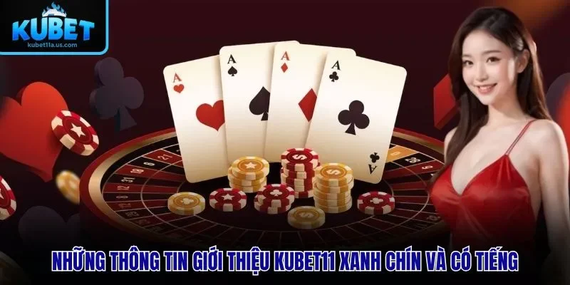 Những thông tin giới thiệu KUBET11 xanh chín và có tiếng