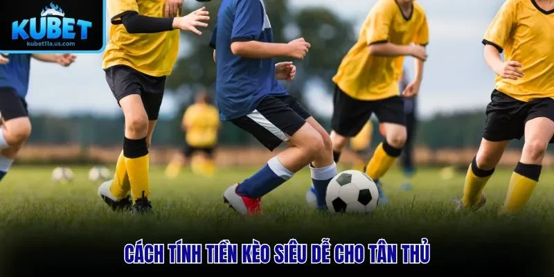 Cách tính tiền kèo siêu dễ cho tân thủ