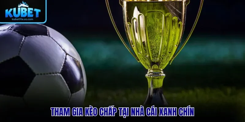 Tham gia kèo chấp tại nhà cái xanh chín