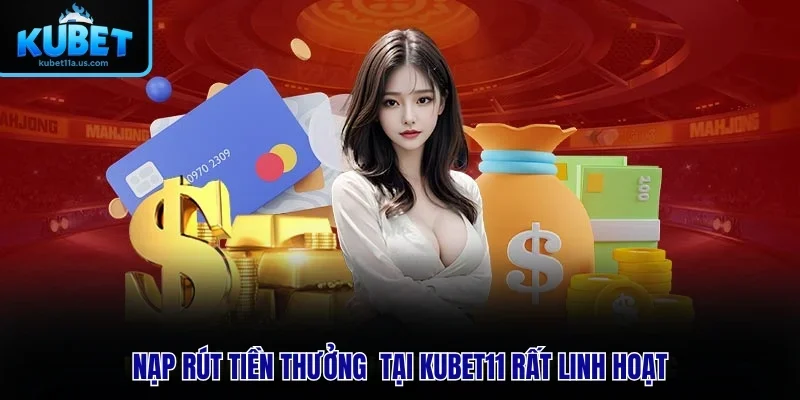 Nạp rút tiền thưởng từ nhà cái rất linh hoạt