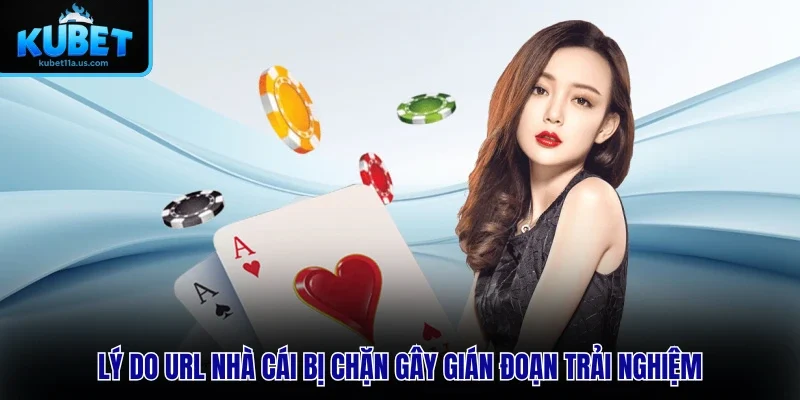 Lý do URL nhà cái bị chặn gây gián đoạn trải nghiệm