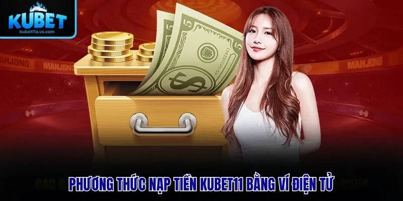Phương thức nạp tiền KUBET11 bằng ví điện tử