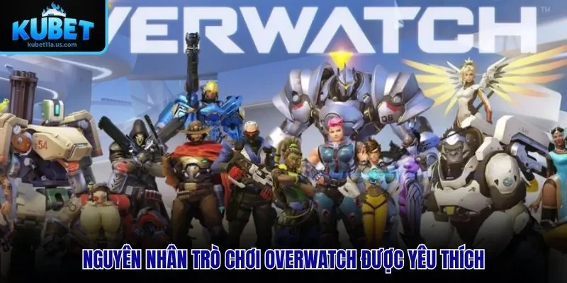 Nguyên nhân trò chơi Overwatch được yêu thích