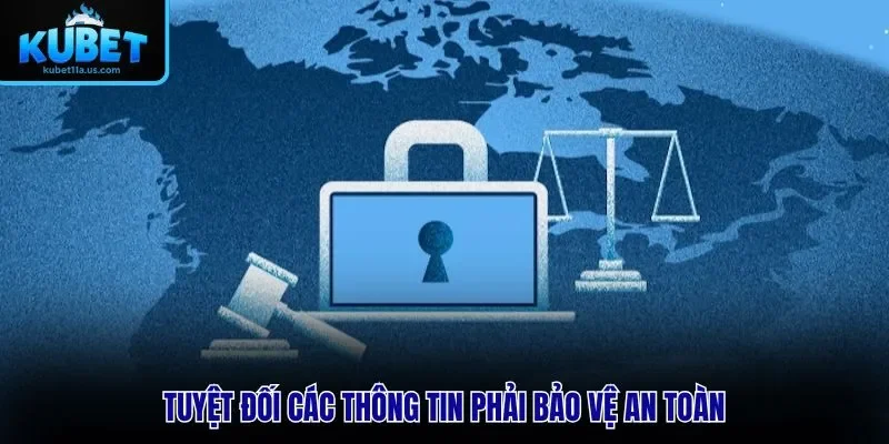 Tuyệt đối các thông tin phải bảo vệ an toàn