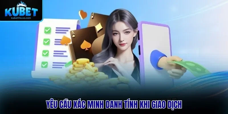 Yêu cầu xác minh danh tính giao dịch tại KUBET11