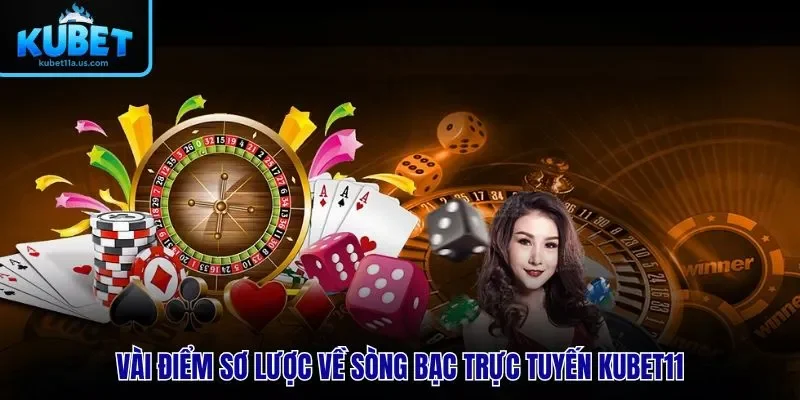 Vài điểm sơ lược về sòng bạc trực tuyến KUBET11