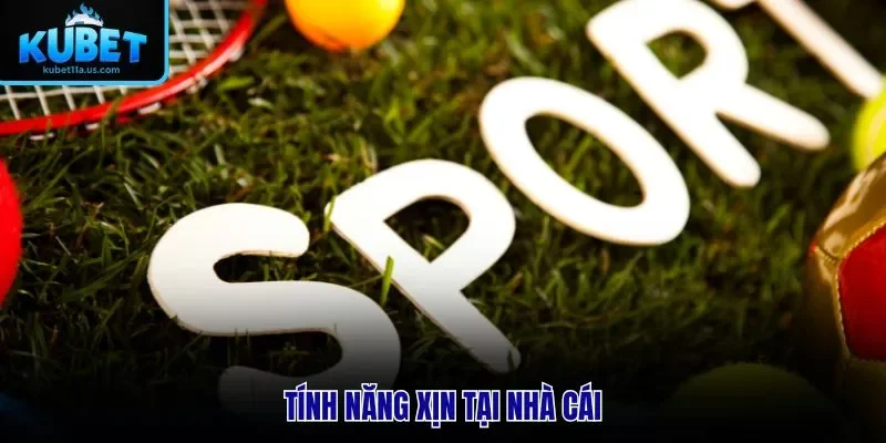 Tính năng xịn tại nhà cái
