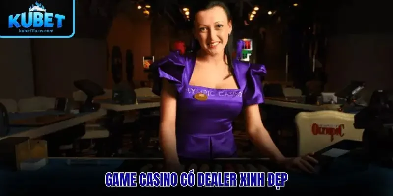 Game casino có dealer xinh đẹp