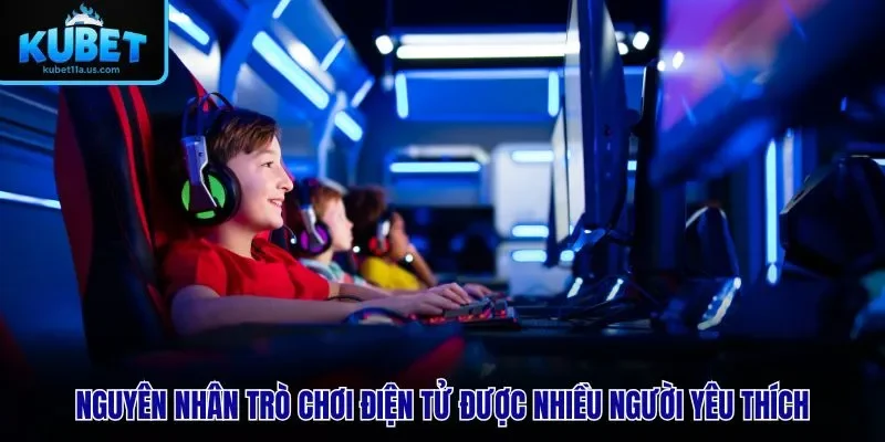 Nguyên nhân trò chơi điện tử được nhiều người yêu thích