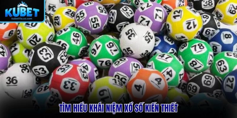 Tìm hiểu khái niệm Xổ Số Kiến Thiết