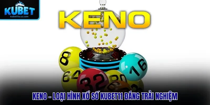 Keno - Loại hình xổ số KUBET11 đáng trải nghiệm
