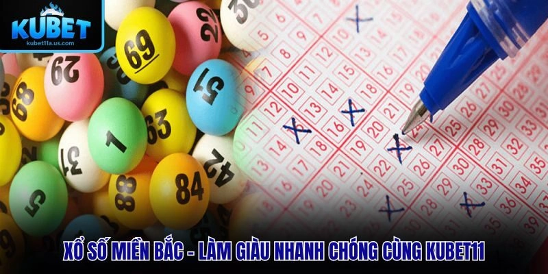 Xổ Số Miền Bắc – Làm Giàu Nhanh Chóng Cùng KUBET11