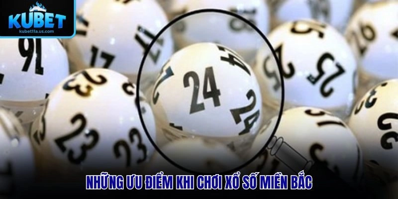 Những ưu điểm khi chơi Xổ Số Miền Bắc