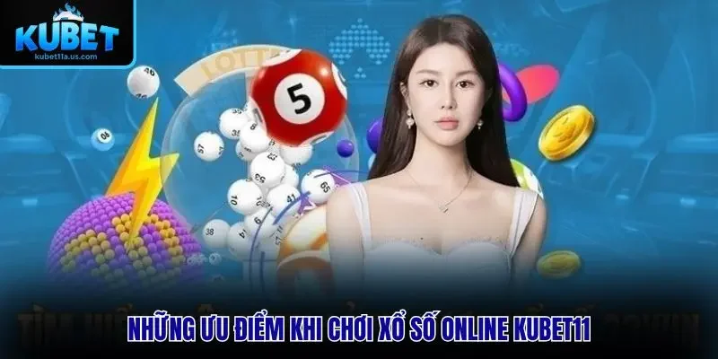 Những ưu điểm khi chơi xổ số online KUBET11